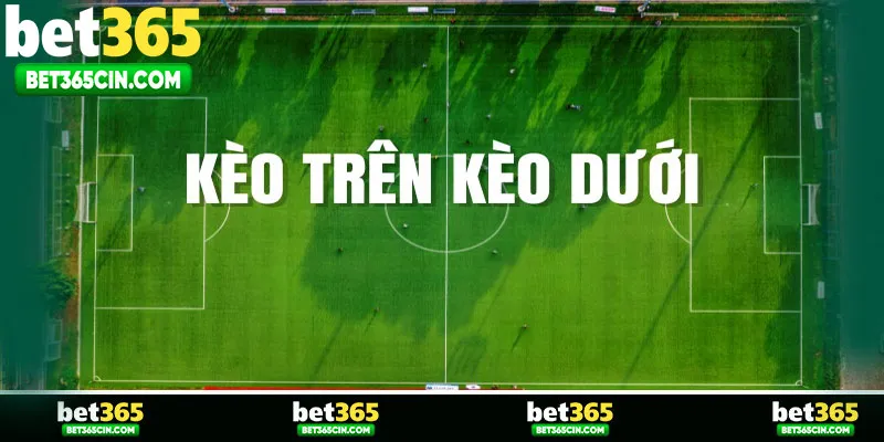 Khám phá kèo trên kèo dưới là gì trong bóng đá