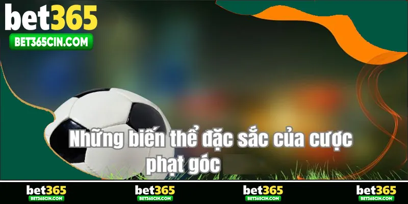 Những biến thể đặc sắc của cược phạt góc BET365