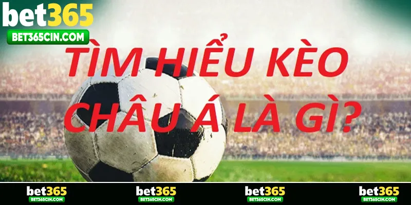 Tìm hiểu sơ lược về về khái niệm kèo châu Á