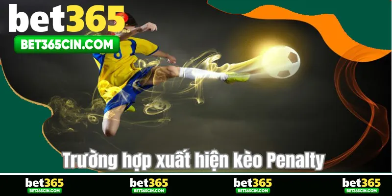 Trường hợp xuất hiện kèo Penalty